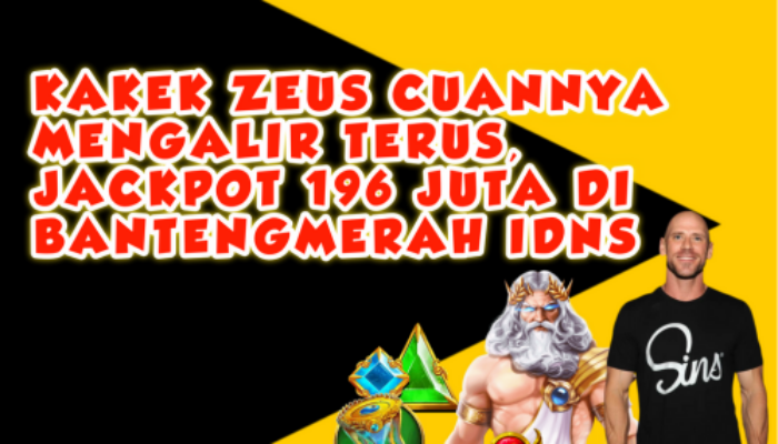 Kakek Zeus Cuannya Mengalir Terus, Jackpot 196 Juta di Bantengmerah IDNS