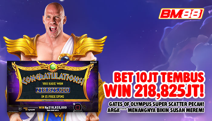 SUPER SCATTER PECAH! ARGA**** TEMBUS WIN Rp218,825 JUTA DI BM88