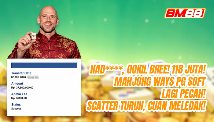 NAD****, GOKIL BREE! 118 JUTA! MAHJONG WAYS PG SOFT LAGI PECAH!