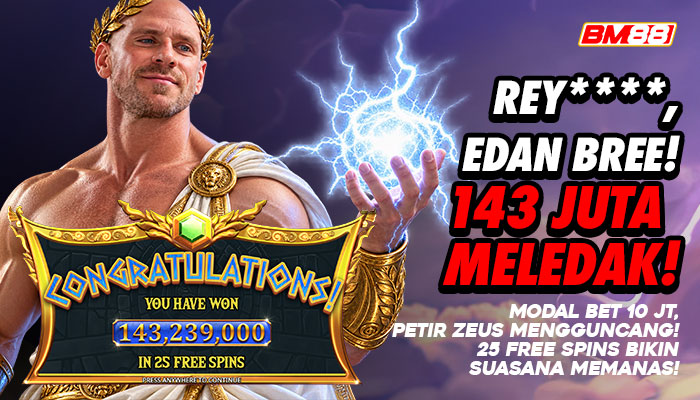 REY****, EDAN BREE! 143 JUTA MELEDAK! PETIR ZEUS MENGGUNCANG OLYMPUS!